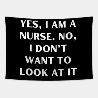 Yes, I am a nurse. No, I don’t want to look at it Tapestry