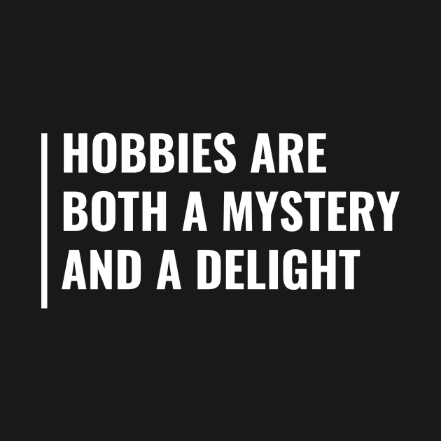 Hobbies Are Mystery and a Delight. Hobby Quote by kamodan