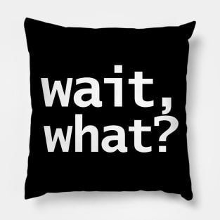 Wait What Funny Typography Pillow