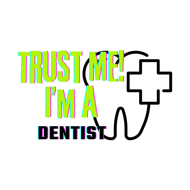 Professions: Trust Me, I'm a Dentist by NewbieTees