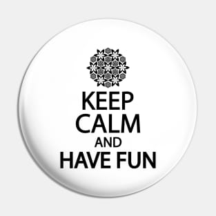 Keep calm and have fun Pin