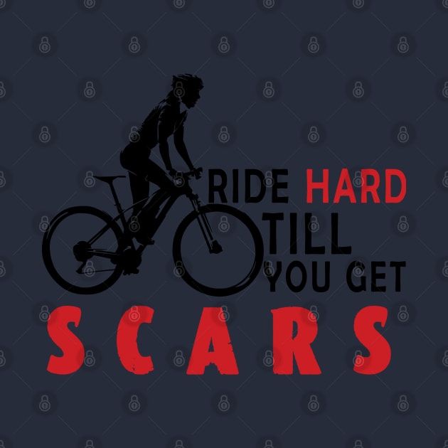 Ride Hard Till You Get Scars /cyclinga by Wine4ndMilk