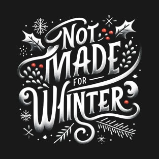 Not Made For Winter Funny Christmas T-Shirt