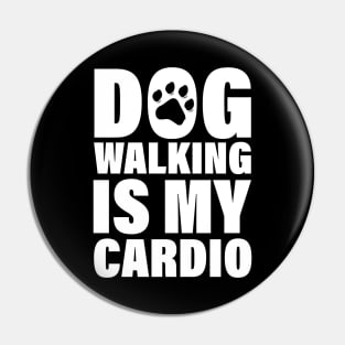 Dog Walking Is My Cardio - Funny Cardio Tees Pin