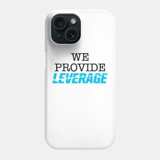 We Provide... Leverage Phone Case