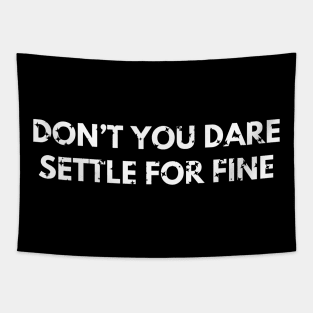 Don’t you dare settle for fine Tapestry