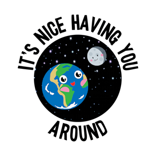 It's nice having you around. T-Shirt