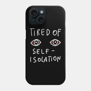 Tired Of Self Isolation - Social Distancing Quarantine Drawing Phone Case