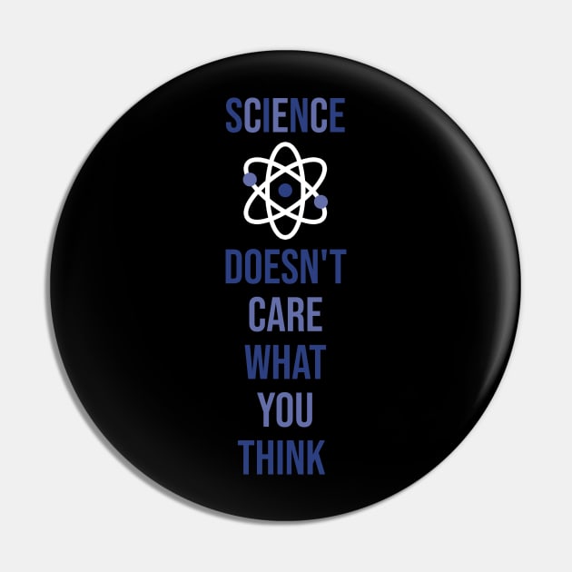 Science Doesn't Care What You Think Funny Quotes Pin by NAMTO