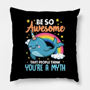 Be So Awesome People Think You're A Myth Narwhal Pillow