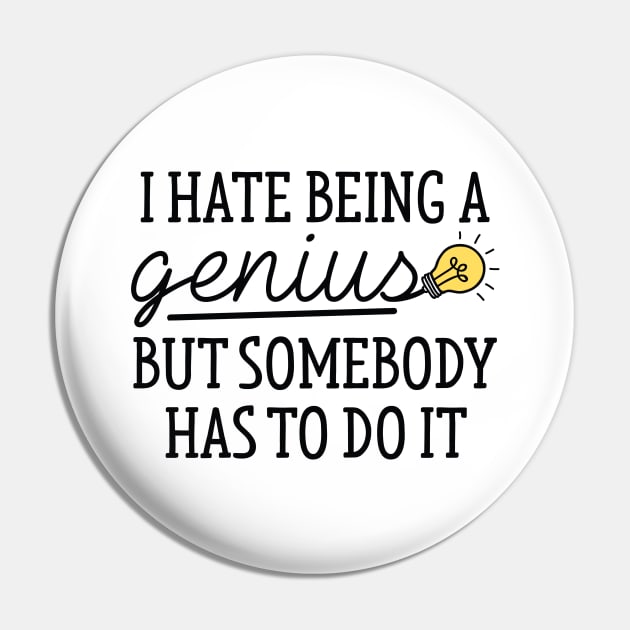 I Hate Being A Genius Pin by LuckyFoxDesigns