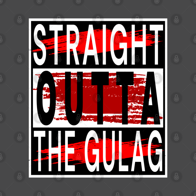 Straight Outta Gulag by Top-you