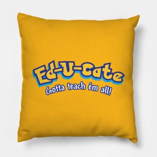 Ed-u-cate: Gotta Teach 'em All Pillow