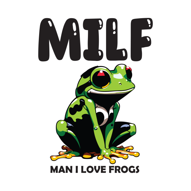 MILF - Man I Love Frogs by aidreamscapes