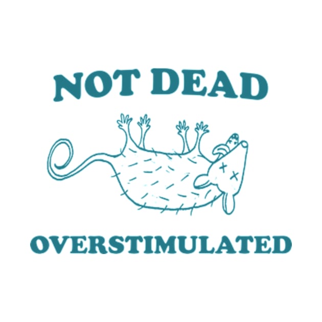 Not Dead Overstimulated, Possum T Shirt, Weird Opossum T Shirt, Meme T Shirt, Trash Panda T Shirt, Unisex by Y2KERA