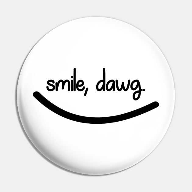 Smile, Dawg. Pin by NAYAZstore