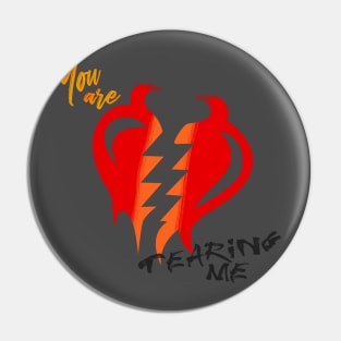 You're tearing me apart Pin