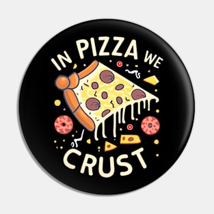 In Pizza We Crust Pin