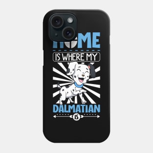 Home is where my Dalmatian is - Dalmatian Phone Case