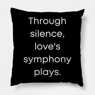 Through Silence Love's Symphony Play's. Pillow