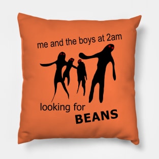 Me and the Boys at 2am Looking for Beans Meme Pillow