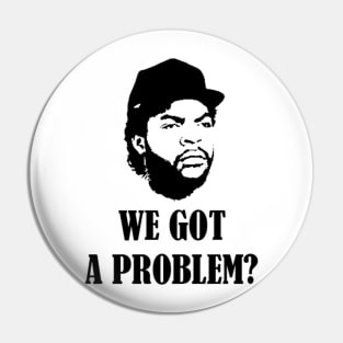 We Got A Problem Pin