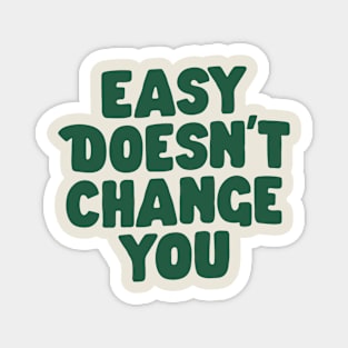 Easy Doesn't Change You in Green Magnet