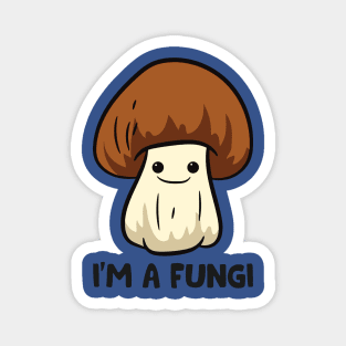 I’m A Fungi 2 Magnet