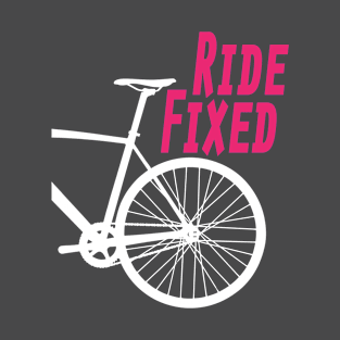 Ride Fixed - Fixie - Fixed Wheel - Track Bike - Cycling Artwork T-Shirt