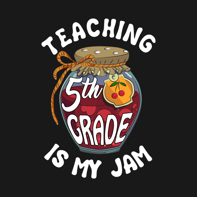 Teaching 5th Grade is My Jam Fifth Grade Teacher by Elliottda