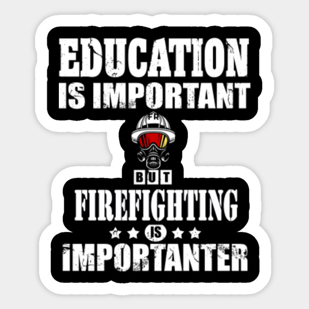 Firefighter Education Fire Department Funny Saying Firefighter Sticker Teepublic Uk