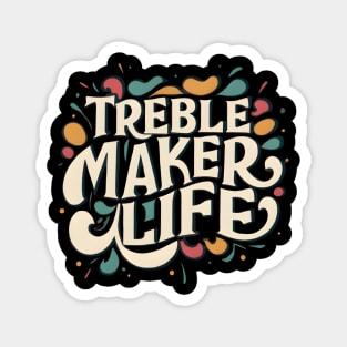 Treble maker life Magnet