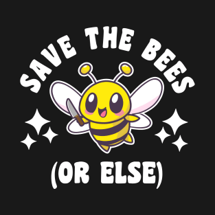 Save The Bees Or Else T-Shirt