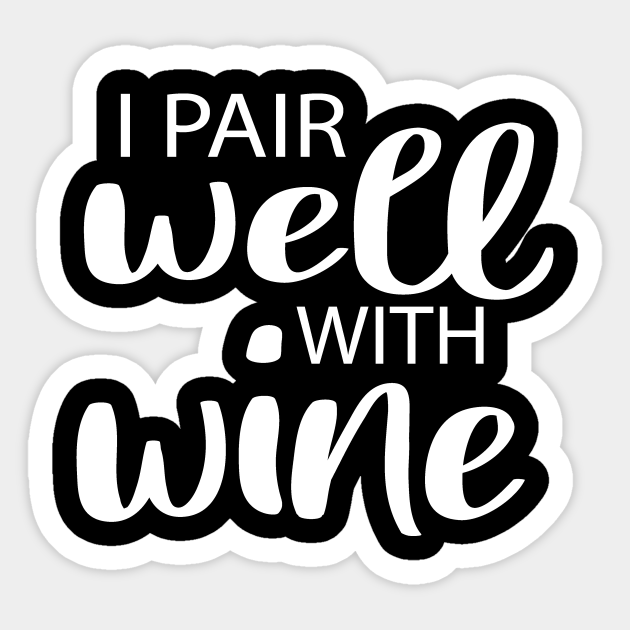 I Pair Well With Wine Svg Wine Svg Wine Quote Svg Mom Svg With Saying Wine Funny For Mom Funny Wine I Pair Well With Wine Sticker Teepublic