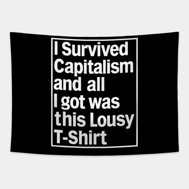 I Survived Capitalism and All I Got Was This Lousy T-Shirt Tapestry by CreationArt8