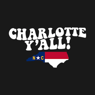 Charlotte North Carolina Y'all - NC Flag Cute Southern Saying T-Shirt