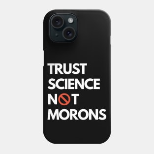 Trust Science Not Morons Phone Case