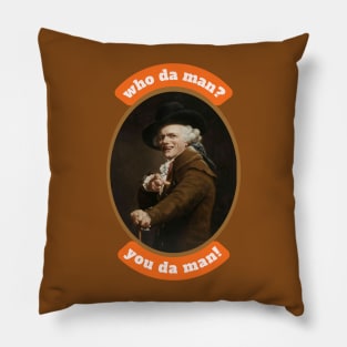 Who da man? You da man! Funny Inspirational Quote Historical Art by Joseph Ducreux Pillow