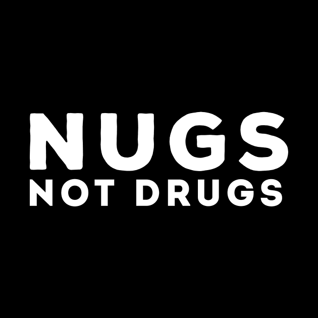 Nugs Not Drugs by awesomeshirts