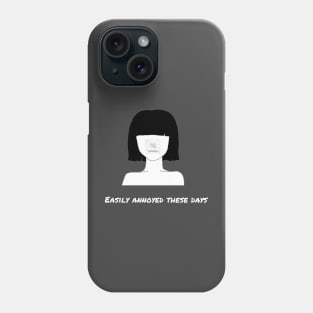 Easily annoyed these days Phone Case