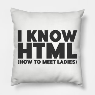 I Know HTML (How To Meet Ladies) Funny Programmer Pillow