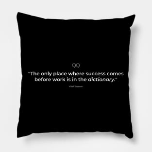 "The only place where success comes before work is in the dictionary." - Vidal Sassoon Success Quote Pillow