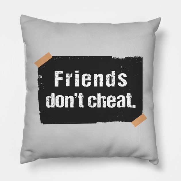 Friends don't cheat friends don't lie Pillow by Sharply