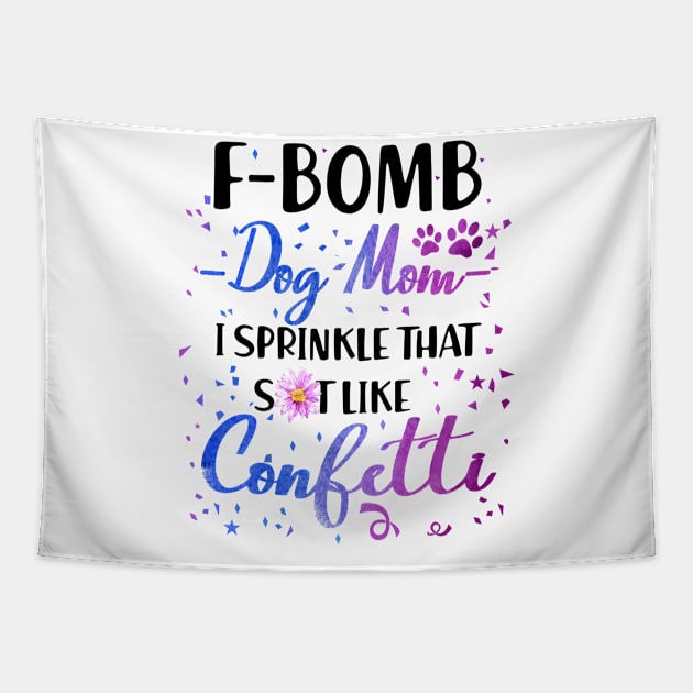 F- Bomb Dog Mom I Sprinkle That Sht Like Cofetti Tapestry by heryes store