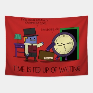 Time Is Fed Up Of Waiting Tapestry