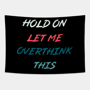 Hold On Let Me Overthink This | funny food quotes Tapestry