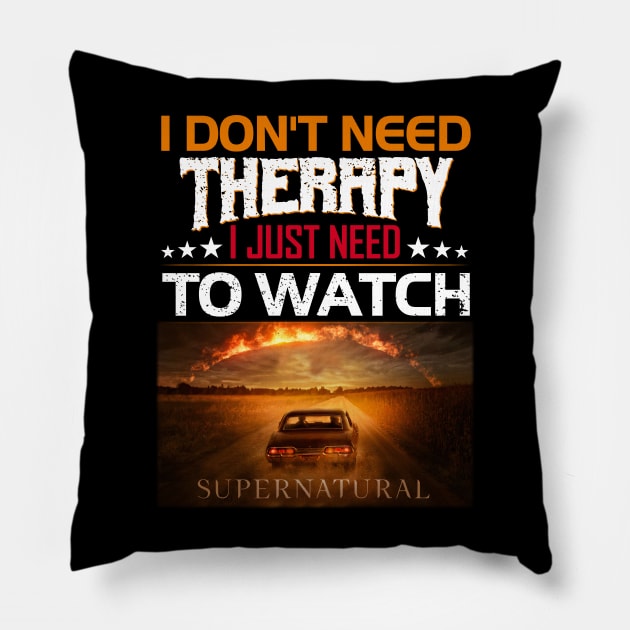 I Dont Need Therrpy I Just Need To Watch Supernatural  Movie Lover Pillow by Den Tbd