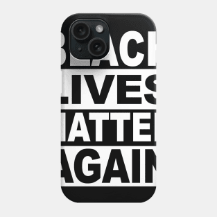 BLACK LIVES MATTER AGAIN Phone Case