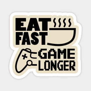 Eat Fast Game Longer Magnet