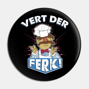 Vert Der Ferk! the Swedish Chef Pin